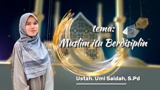 KULTUM RAMADAN #Day21 Muslim itu Berdisiplin bersama Ustzh. Umi Saidah, S.Pd