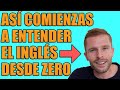 ASÍ COMIENZAS A ENTENDER EL INGLES DESDE CERO