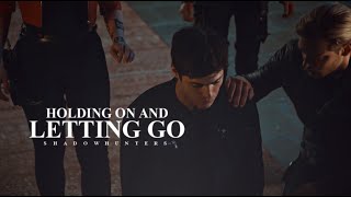 Holding On and Letting Go • Shadowhunters