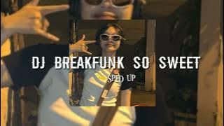 DJ BREAKFUNK SO SWEET (sped up)