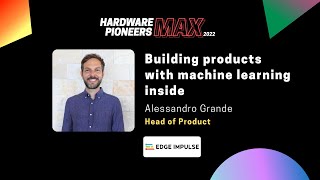 Hardware Pioneers Max 2022: Building Products with ML Inside