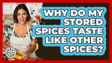 Why Do My Stored Spices Taste Like Other Spices? - The Skillful Chef
