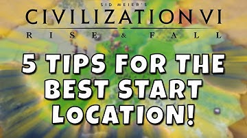 Civilization 6 - Five Tips for the BEST Start Location! First City Settling Guide.