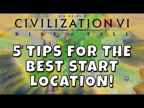 Civilization 6 - Five Tips For The BEST Start Location! First City Settling Guide.