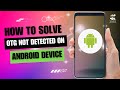 How to Solve OTG Not Detected on Android Device