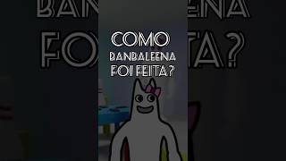 como Banbaleena foi feito?