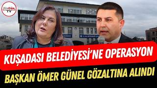 Özlem Çerçioğluyla Gerilimleri Gündem Olmuştu Kuşadası Belediye Başkanı Ömer Günel Gözaltına Alınd