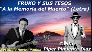 A LA MEMORIA DEL MUERTO(LETRA) - FRUKO - CANTA PIPER PIMIENTA DIAZ