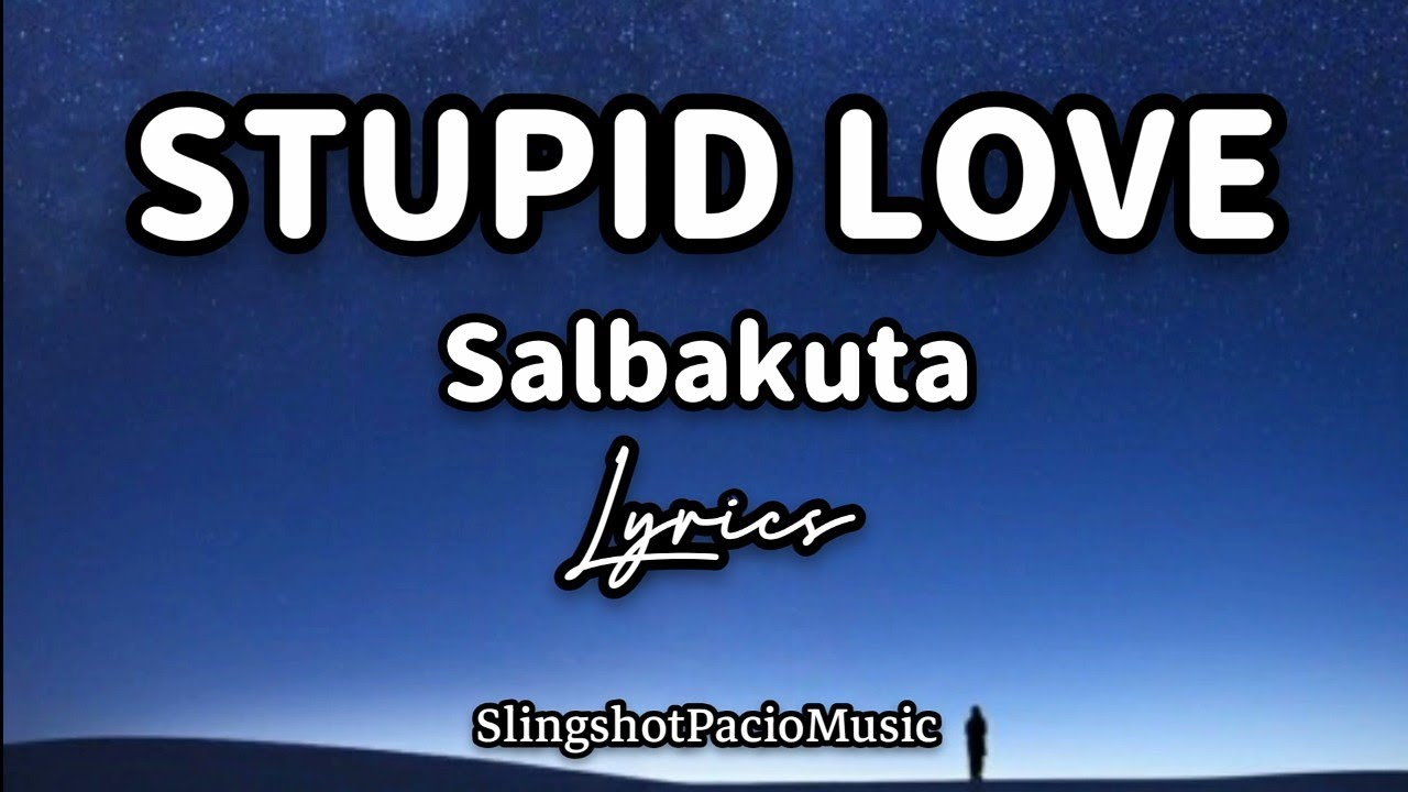 STUPID LOVE - SALBAKUTA (Lyrics)🎵
