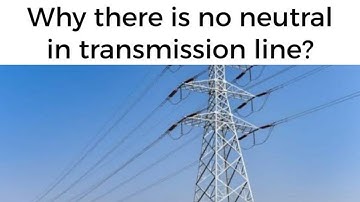 Why there is no neutral in transmission line?