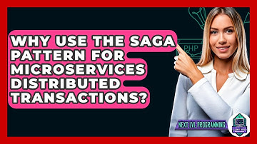Why Use The Saga Pattern For Microservices Distributed Transactions? - Next LVL Programming