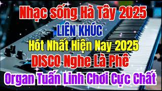 Nhạc sống Hà Tây 2025 | LK Disco Remix Huyền Thoại Hay Nhất 2025 | Organ Tuấn Linh Chơi Cực Bốc