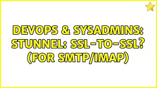 Celebrity DevOps & SysAdmins: stunnel: SSL-to-SSL? (for smtp/imap) Wealth