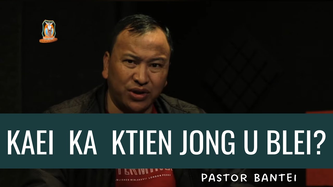 Kaei ka ktien jong U Blei  Pastor Bantei Potternet tv Khubor step 2022