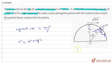 A particle rests on the top of a smooth hemisphere of radius `r`. It is imparted a horizontal ve...