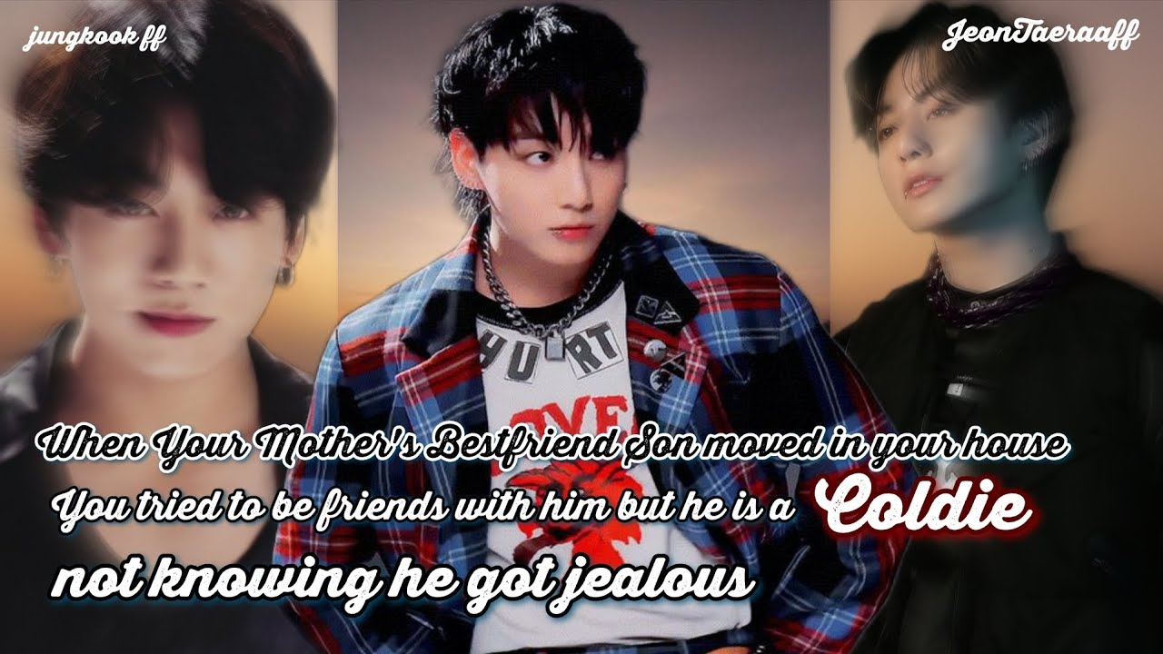 jk ff | Mom's Bestfriend Son Moves In Ur House You tried to friends with him but jungkook ff bts ff