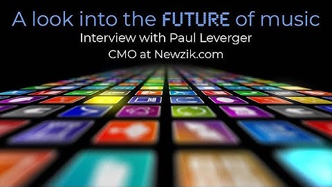 A Look Into the Future of Music - Interview with Paul Leverger at Newzik.com