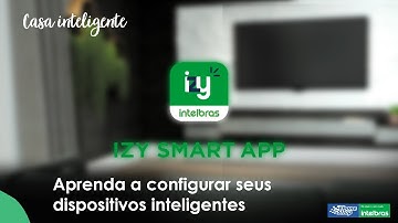 Saiba como configurar seus dispositivos inteligentes pelo aplicativo Izy