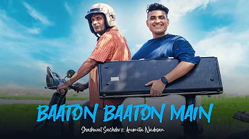 Baaton Baaton Main (Official Video) Shashwat Sachdev ft. Anumita Nadesan | New Song 2022