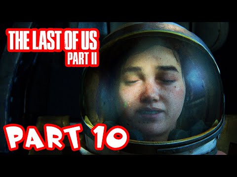 The Last of Us 2 Gameplay Walkthrough - Part 10 - To Space!