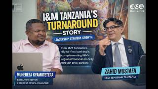 Brisk Borderless Banking in East Africa: I&M Tanzania CEO Zahid Mustafa on Leadership & Growth