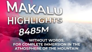 MAKALU 8485m ⛰ HIGHLIGHTS. Без слов. Полное погружение в атмосферу вершины
