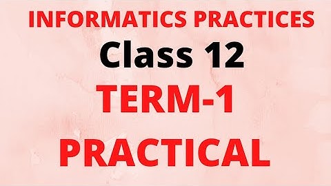 Term 1 Practical IP class 12 | IP practical term 1 2021-22 | Informatics Practices class12