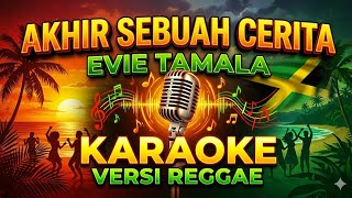 Download lagu AKHIR SEBUAH CERITA - EVIE TAMALA - KARAOKE - VERSI REGGAE