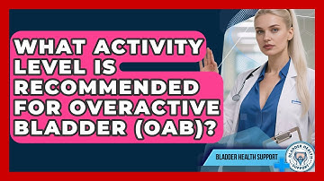 What Activity Level Is Recommended For Overactive Bladder (OAB)? - Bladder Health Support
