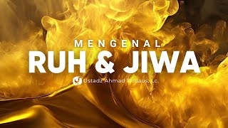Mengenal Ruh dan Jiwa: Rahasia Besar Ciptaan Allah - Ustadz Ahmad Firdaus, Lc.