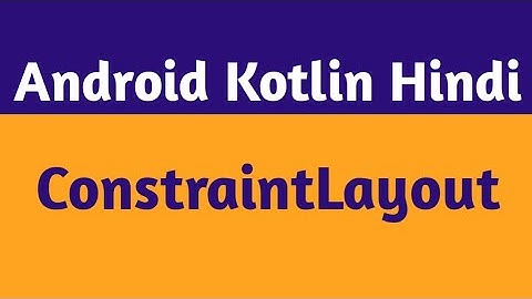27.Kotlin ConstraintLayout |Android ConstraintLayout Tutorial In Hindi| Android Kotlin Hindi