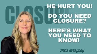 He hurt you! Do you really need closure?  Here’s what you need to know.