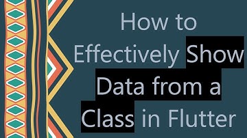 How to Effectively Show Data from a Class in Flutter