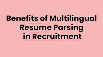 Benefits of Multilingual Resume Parsing in Recruitment