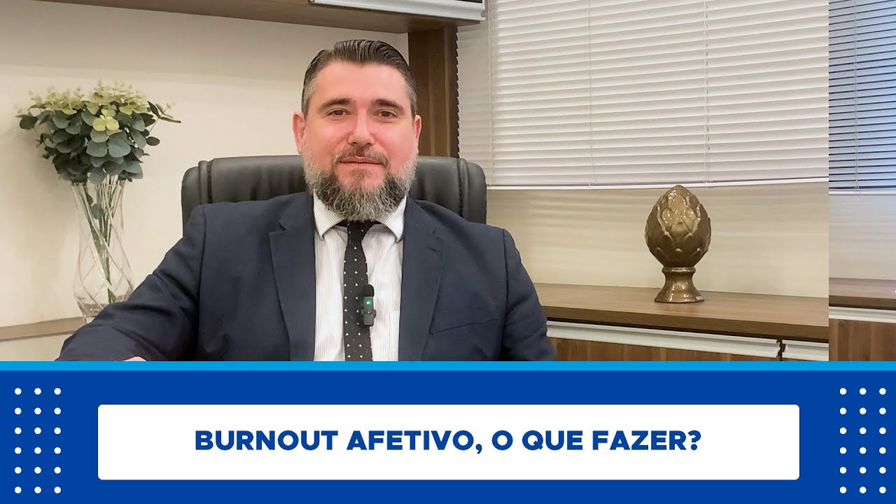 BURNOUT AFETIVO, O QUE FAZER?