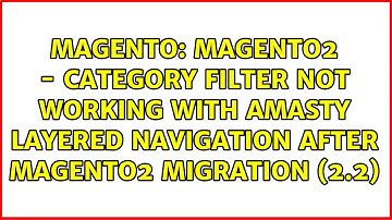 Magento2 - Category Filter not working with Amasty Layered Navigation after Magento2 Migration...