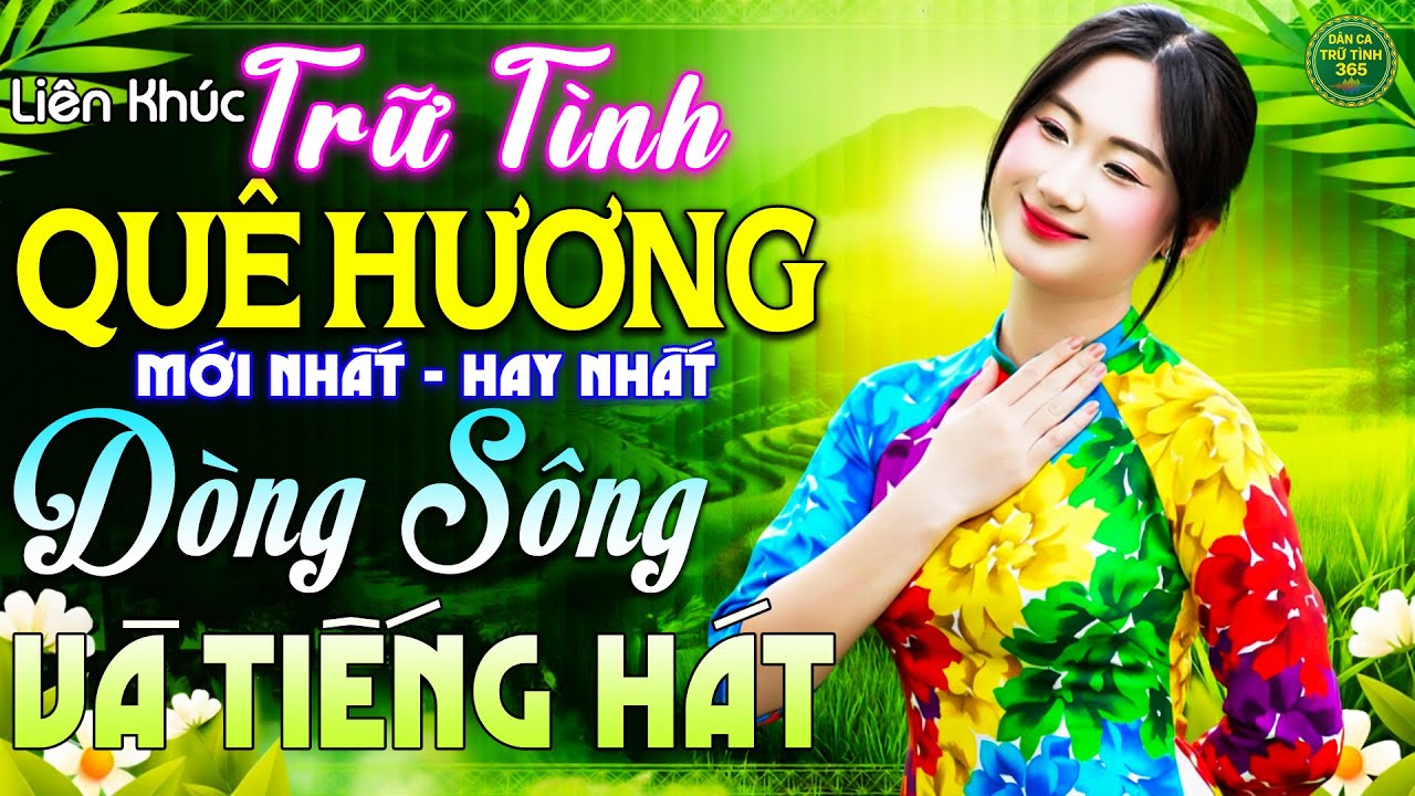 Dòng Sông Và Tiếng Hát - LK Nhạc Trữ Tình Quê Hương MỚI NHẤT HAY NHẤT - Dân Ca Trữ Tình 365