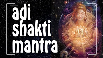 ADI SHAKTI mantra ♥ for DIVINE FEMININE ENERGY of Creation ♥♥♥ Female Energy Mantras (PM)