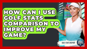 How Can I Use Golf Stats Comparison to Improve My Game? - Golf Stats Report