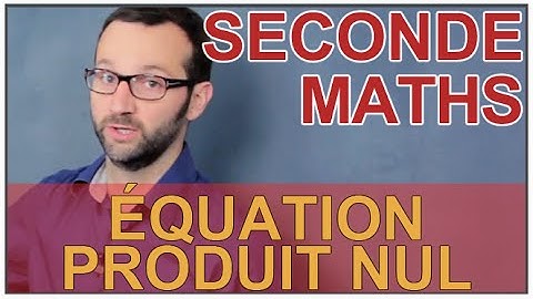 Équation produit nul - Équations, inéquations - Maths seconde - Les Bons Profs