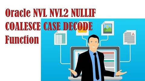 Oracle NVL NVL2 NULLIF COALESCE CASE DECODE Function