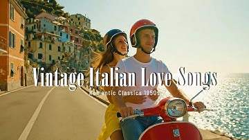 Vintage Italian Love Songs 🎶 Romantic Classics from the 1950s & 1960s