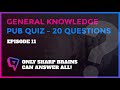 GENERAL KNOWLEDGE PUB QUIZ – 20 QUESTIONS - EPISODE #11