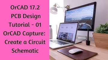 OrCAD 17.2 PCB Design Tutorial - 01 OrCAD Capture: Create a Circuit Schematic