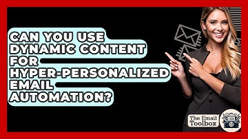 Can You Use Dynamic Content For Hyper-personalized Email Automation? - TheEmailToolbox.com