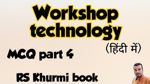 Workshop technology RS khurmi 30 MCQ Mechanical engineering