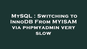 MySQL : Switching to InnoDB From MYISAM via phpmyadmin very slow