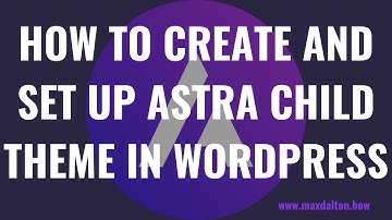 How to Create and Set Up Astra Child Theme in WordPress