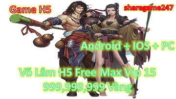 Game Private Võ Lâm Truyền Kỳ H5 | Android - IOS - PC | Free Full VIP15 - Quà VIP - Full KNB