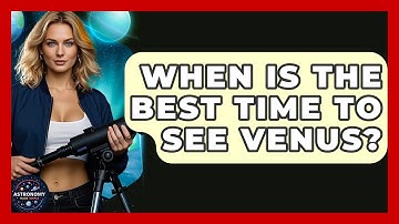 When Is The Best Time To See Venus? - Astronomy Made Simple